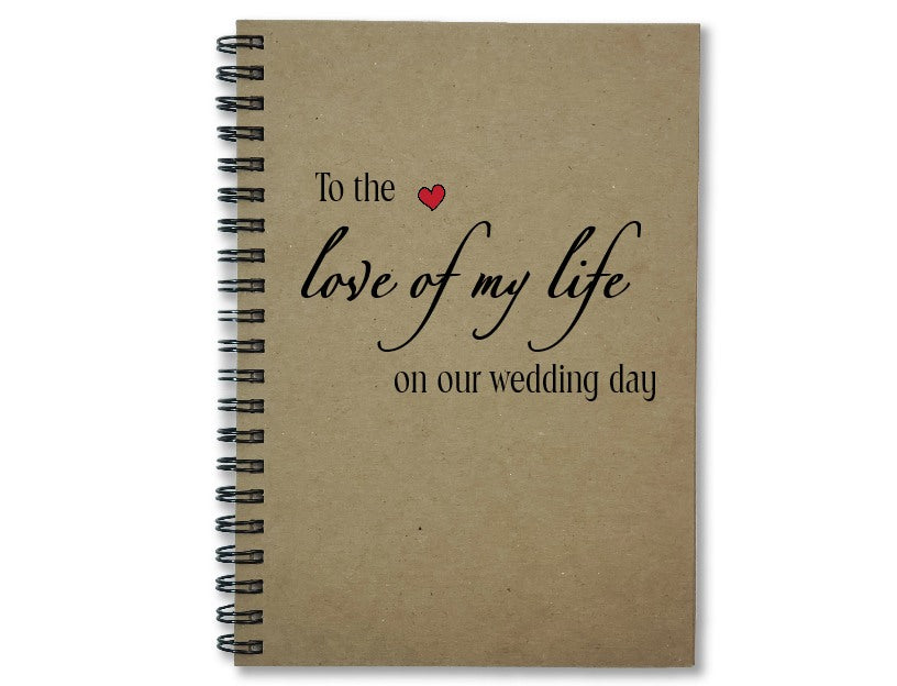 To the Love of My Life on Our Wedding Day Journal