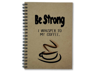 Be Strong Coffee Notebook