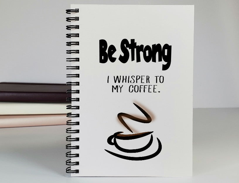 Be Strong Coffee Notebook