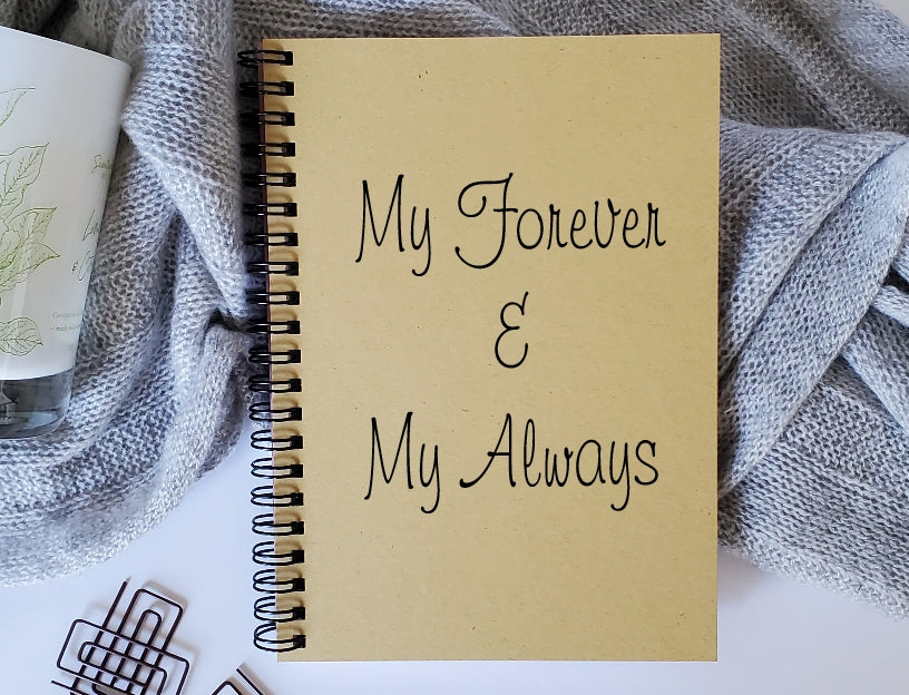 My Forever & My Always Notebook