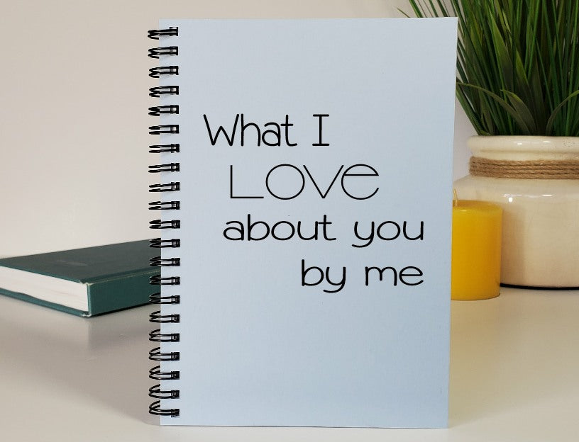 What I Love About You By Me Journal