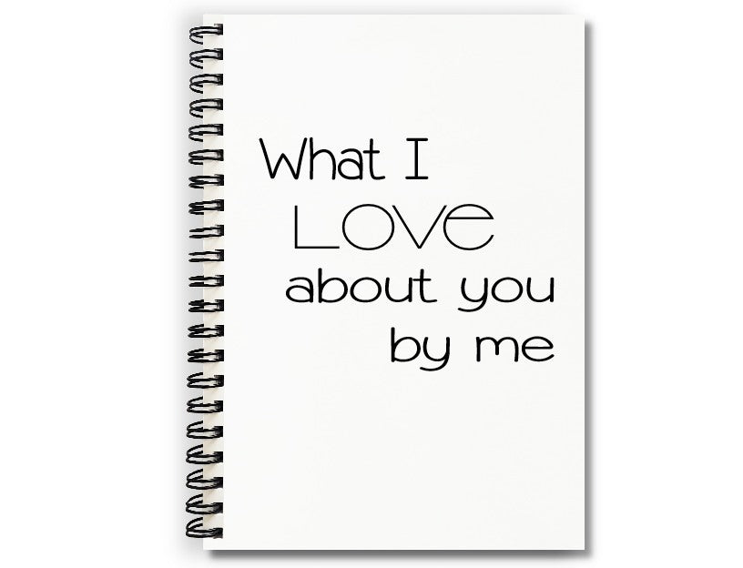 What I Love About You By Me Journal