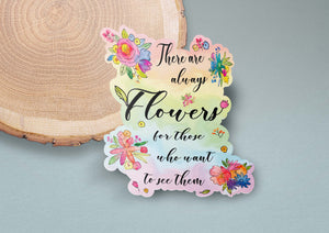 There Are Always Flowers Sticker