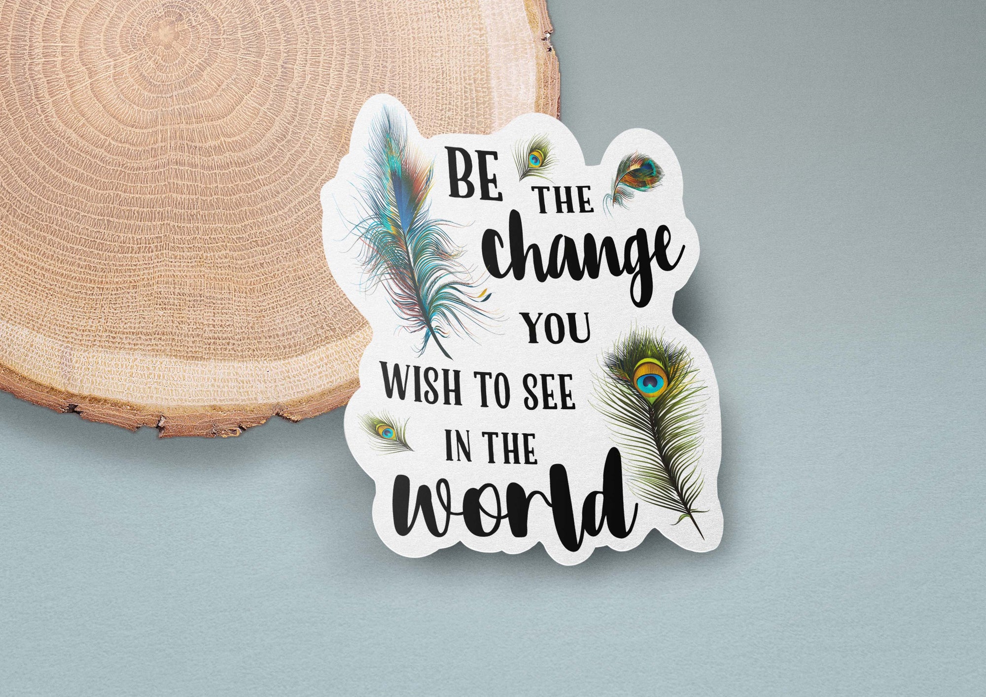 Be the Change You Wish to See in the World Sticker