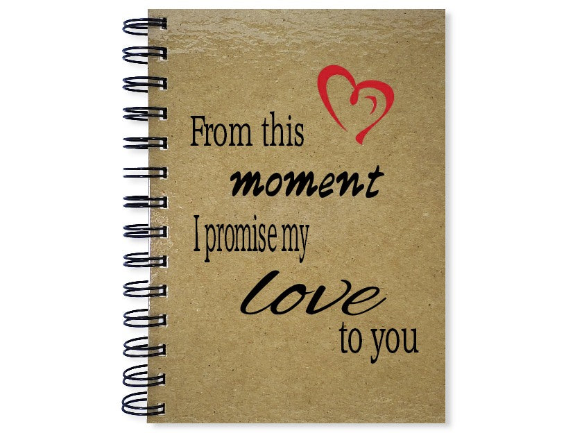 From this moment I promise to love you Notebook