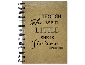 Though She Be But Little, She Is Fierce Journal